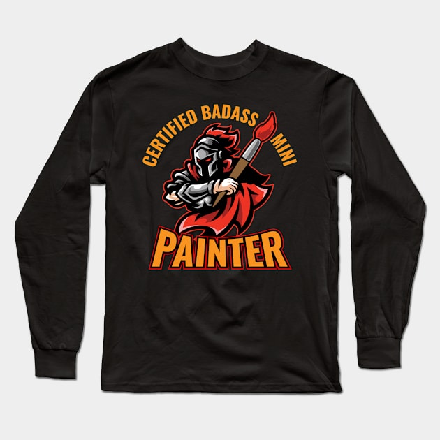 Badass Mini Painter Miniatures Paint Long Sleeve T-Shirt by MooonTees